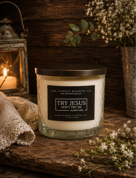 TRY JESUS...DON'T TRY ME (Vanilla Spiced Shea Butter) 3 WICK